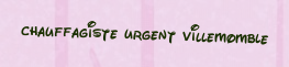 Chauffagiste urgent Villemomble